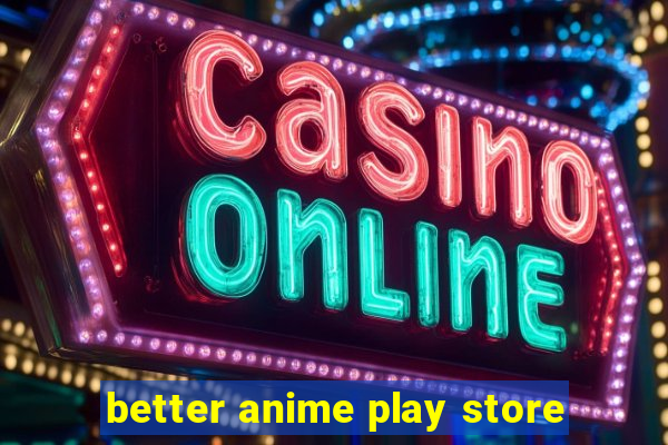 better anime play store